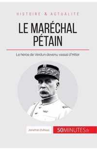 Le maréchal Pétain: Le héros de Verdun devenu vassal d'Hitler