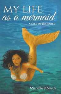 My Life As A Mermaid - A Tale to be Shared