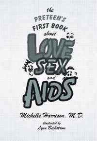 The Preteen's First Book About Love, Sex, And AIDS