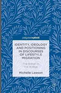 Identity, Ideology and Positioning in Discourses of Lifestyle Migration