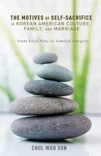 The Motives of Self-Sacrifice in Korean American Culture, Family, and Marriage