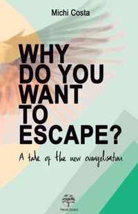 Why do you want to escape?