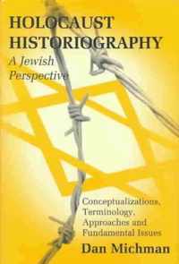 Holocaust Historiography: A Jewish Perspective: Conceptualizations, Terminology, Approaches and Fundamental Issues