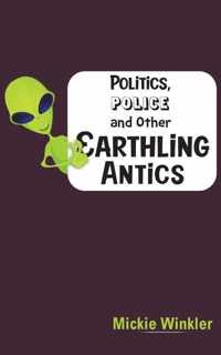 Politics, Police and Other Earthling Antics