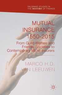 Mutual Insurance 1550-2015: From Guild Welfare and Friendly Societies to Contemporary Micro-Insurers