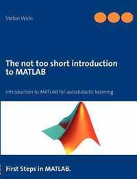 The not too short introduction to MATLAB