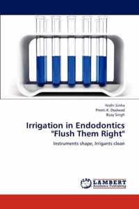 Irrigation in Endodontics Flush Them Right