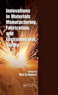 Innovations in Materials Manufacturing, Fabrication, and Environmental Safety