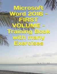 Microsoft Word 2016 - FIRST VOLUME - Training Book with many Exercises