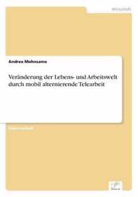 Veranderung der Lebens- und Arbeitswelt durch mobil alternierende Telearbeit