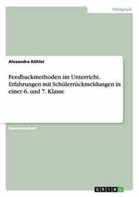 Feedbackmethoden im Unterricht. Erfahrungen mit Schulerruckmeldungen in einer 6. und 7. Klasse