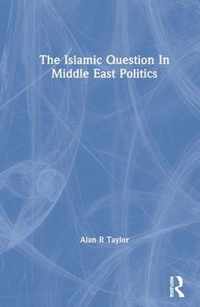 The Islamic Question In Middle East Politics