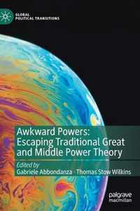 Awkward Powers Escaping Traditional Great and Middle Power Theory