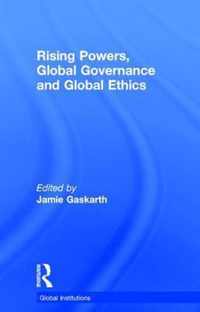 Rising Powers, Global Governance and Global Ethics