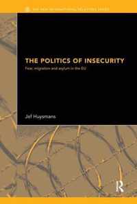 The Politics of Insecurity: Fear, Migration and Asylum in the Eu