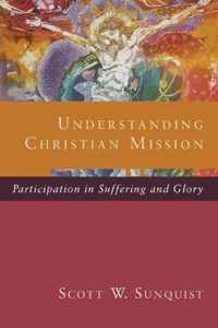 Understanding Christian Mission: Participation in Suffering and Glory