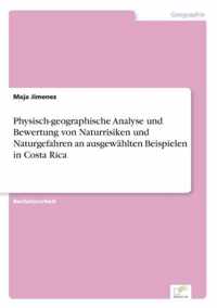 Physisch-geographische Analyse und Bewertung von Naturrisiken und Naturgefahren an ausgewahlten Beispielen in Costa Rica