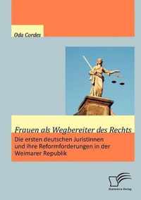 Frauen als Wegbereiter des Rechts: Die ersten deutschen Juristinnen und ihre Reformforderungen in der Weimarer Republik