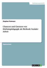 Chancen und Grenzen von Erlebnispadagogik als Methode Sozialer Arbeit