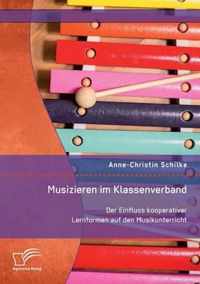 Musizieren im Klassenverband. Der Einfluss kooperativer Lernformen auf den Musikunterricht