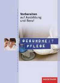 Vorbereiten auf Ausbildung und Beruf. Gesundheit Pflege. Schülerbuch