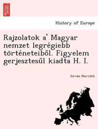 Rajzolatok A' Magyar Nemzet Legre Giebb to Rte Neteibo L. Figyelem Gerjesztesu L Kiadta H. I.