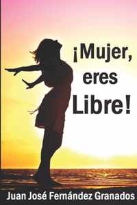 !Mujer, eres Libre!