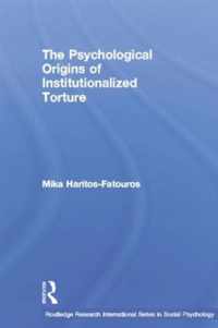 The Psychological Origins of Institutionalized Torture