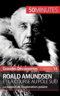 Roald Amundsen et la course au pôle Sud: La passion de l'exploration polaire