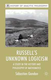 Russell's Unknown Logicism: A Study in the History and Philosophy of Mathematics