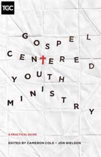 Gospel-Centered Youth Ministry