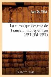 La Chronique Des Roys de France Jusques En l'An 1551 (Ed.1551)