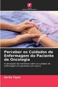 Perceber os Cuidados de Enfermagem do Paciente de Oncologia