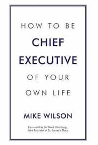 How to Be Chief Executive of Your Own Life