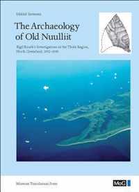 The Archaeology of Old Nuulliit - Eigil Knuth's Investigations  the Thule Region, North Greenland, 19521990