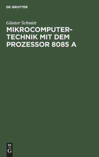 Mikrocomputertechnik mit dem Prozessor 8085 A