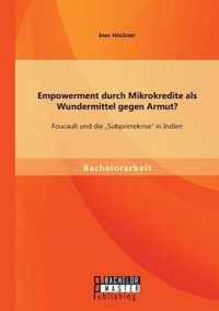 Empowerment durch Mikrokredite als Wundermittel gegen Armut? Foucault und die  Subprimekrise in Indien