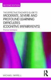 The Effective Teacher's Guide to Moderate, Severe and Profound Learning Difficulties (Cognitive Impairments)