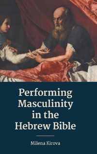 Performing Masculinity in the Hebrew Bible