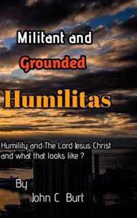 Militant and Grounded Humilitas.