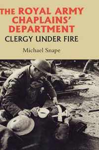 The Royal Army Chaplains' Department, 1796-1953: Clergy Under Fire