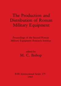 The Production and Distribution of Roman Military Equipment