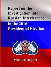 Report on the Investigation into Russian Interference in the 2016 Presidential Election