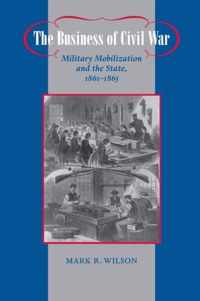 The Business of Civil War - Military Mobilization and the State, 1861-1865