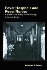 Fever Hospitals and Fever Nurses: A British Social History of Fever Nurses: A National Service