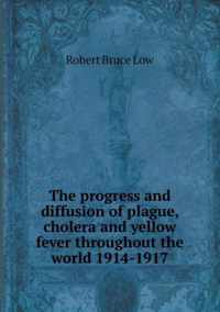 The progress and diffusion of plague, cholera and yellow fever throughout the world 1914-1917