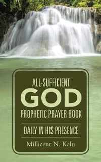 All-Sufficient God Prophetic Prayer Book Daily in His Presence