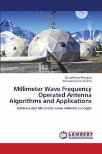 Millimeter Wave Frequency Operated Antenna Algorithms and Applications