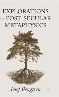 Explorations in Post Secular Metaphysics