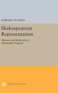 Shakespearean Representation - Mimesis and Modernity in Elizabethan Tragedy